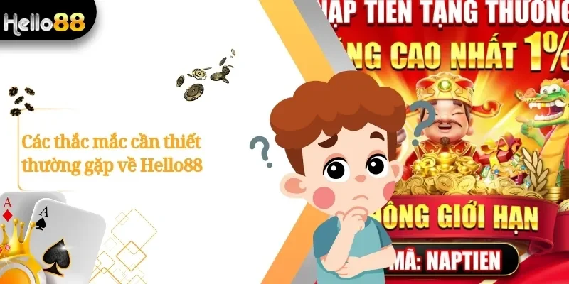 Các thắc mắc cần thiết thường gặp về Hello88