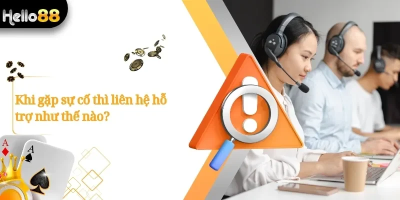 Khi gặp sự cố thì liên hệ hỗ trợ như thế nào?
