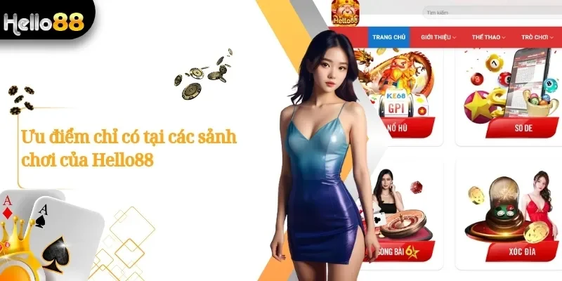 Ưu điểm chỉ có tại các sảnh chơi của Hello88