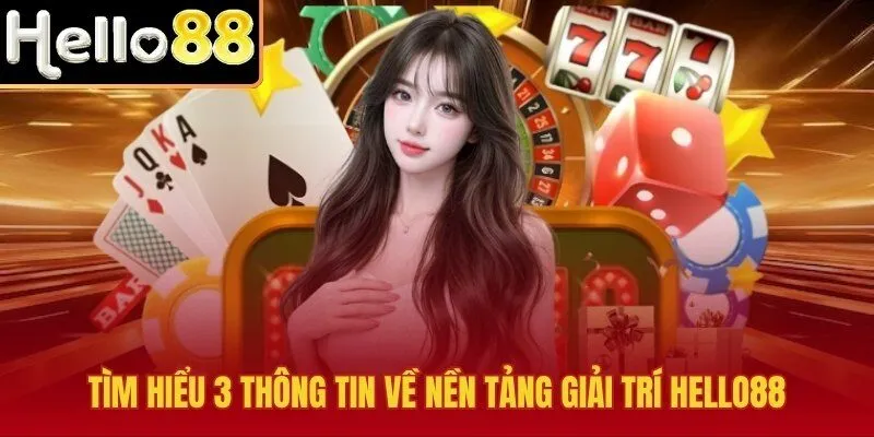 tìm hiểu 3 thông tin về nền tảng hello88